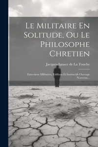 Militaire En Solitude, Ou Le Philosophe Chretien