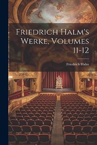 Friedrich Halm's Werke, Volumes 11-12