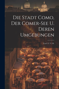 Die Stadt Como, Der Comer-see U. Deren Umgebungen