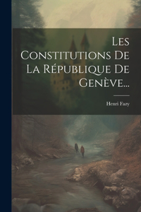 Les Constitutions De La République De Genève...