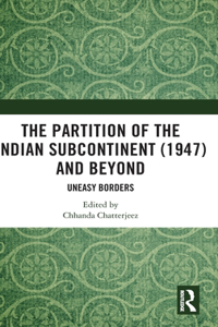 The Partition of the Indian Subcontinent (1947) and Beyond