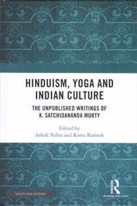 Hinduism, Yoga and Indian Culture: The Unpublished Writings of K. Satchidananda Murty