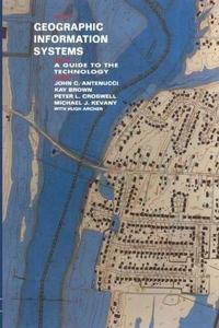 Geographic Information Systems: A Guide to the Technology [Special Indian Edition - Reprint Year: 2020] [Paperback] J. Antenucci; K. Brown; P. Croswell; M. Kevany; H. Archer