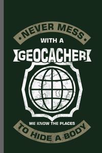 Never mess with a geocacher we know the places to hide a body