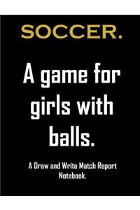 Soccer. A game For girls with balls.