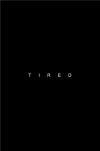 Tired