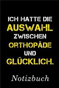 Ich Hatte Die Auswahl Zwischen Orthopäde Und Glücklich Notizbuch