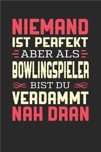 Niemand Ist Perfekt Aber ALS Bowlingspieler Bist Du Verdammt Nah Dran