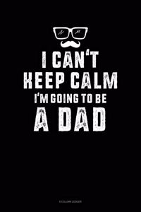 I Can't Keep Calm I'm Going To Be A Dad