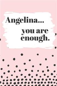 Angelina You are Enough