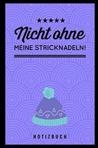 Nicht Ohne Meine Stricknadeln Notizbuch!
