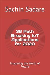 36 Path Breaking IoT Applications for 2020: Imagining the World of Future