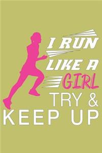 I Run Like A Girl Try And Keep Up