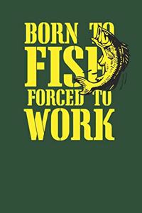 Born to Fish Forced to Work