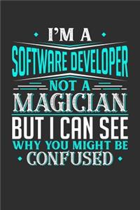 I'm A Software Developer Not A Magician But I can See Why You Might Be Confused: 100 page Weekly 6 x 9 journal to jot down your ideas and notes