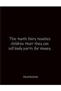 The tooth fairy teaches children that they can sell body parts for money. David Richerby