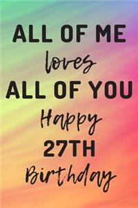 All Of Me Loves All Of You Happy 27th Birthday