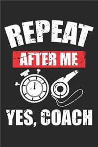 Repeat After Me Yes Coach