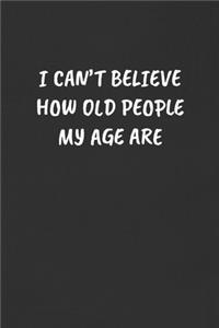 I Can't Believe How Old People My Age Are