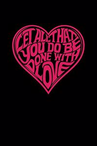 Let All That You Do Be Done With Love