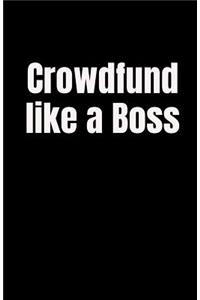 Crowdfund Like a Boss