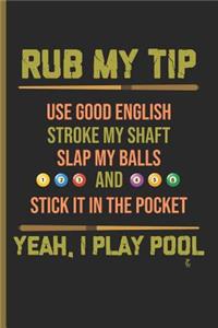 Rub My Tip Yeah I Play Pool