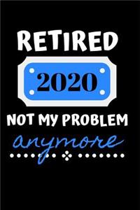 Retired 2020 Not My Problem Anymore