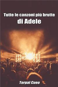 Tutte Le Canzoni Più Brutte Di Adele
