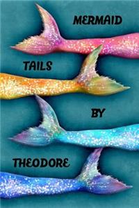 Mermaid Tails by Theodore