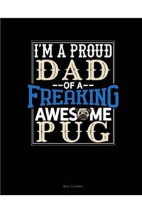 I Am a Proud Dad of a Freaking Awesome Pug