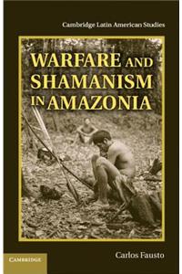 Warfare and Shamanism in Amazonia