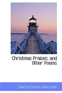 Christmas Praises, and Other Poems
