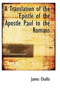 A Translation of the Epistle of the Apostle Paul to the Romans