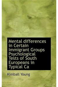 Mental Differences in Certain Immigrant Groups Psychological Tests of South Europeans in Typical CA
