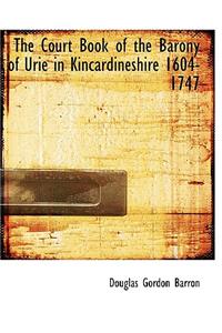 The Court Book of the Barony of Urie in Kincardineshire 1604-1747