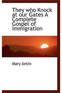 They Who Knock at Our Gates a Complete Gospel of Immigration