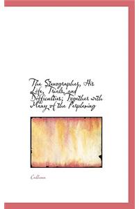 The Stenographer, His Life, Trials, and Difficulties; Together with Many of the Perplexing