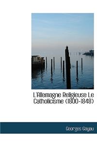 L'Allemagne Religieuse Le Catholicisme (1800-1848)