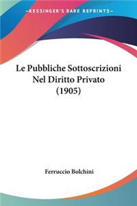 Pubbliche Sottoscrizioni Nel Diritto Privato (1905)