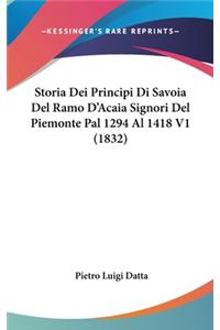 Storia Dei Principi Di Savoia Del Ramo D'Acaia Signori Del Piemonte Pal 1294 Al 1418 V1 (1832)