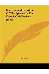Successional Relations Of The Species In The French Old-Tertiary (1885)
