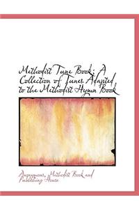 Methodist Tune Book; A Collection of Tunes Adapted to the Methodist Hymn Book