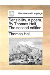 Sensibility. a Poem. by Thomas Hall, ... the Second Edition.