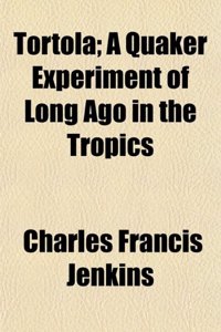 Tortola; A Quaker Experiment of Long Ago in the Tropics