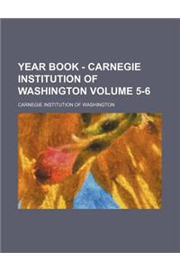 Year Book - Carnegie Institution of Washington Volume 5-6