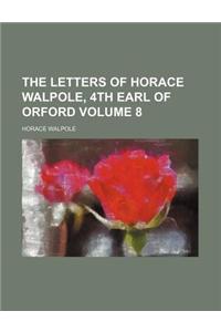 The Letters of Horace Walpole, 4th Earl of Orford Volume 8