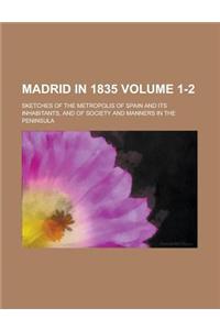 Madrid in 1835; Sketches of the Metropolis of Spain and Its Inhabitants, and of Society and Manners in the Peninsula Volume 1-2