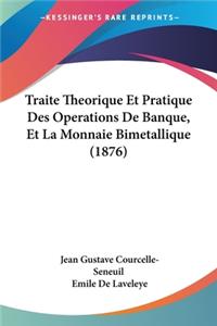 Traite Theorique Et Pratique Des Operations De Banque, Et La Monnaie Bimetallique (1876)