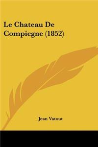 Chateau De Compiegne (1852)