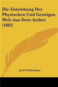 Entstehung Der Physischen Und Geistigen Welt Aus Dem Aether (1882)